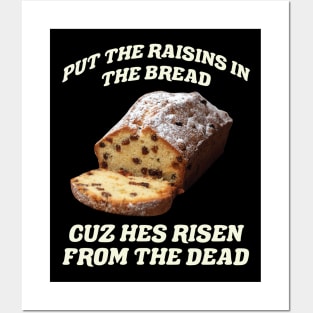 Raisins in Bread Cuz He's Risen from the Dead Easter Bread Posters and Art